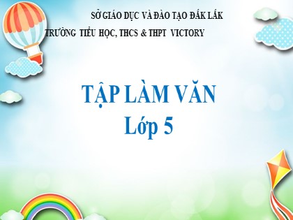 Bài giảng Tập làm văn Lớp 5 - Tuần 5 - Bài: Luyện tập làm báo cáo thống kê - Trường Tiểu học Victory