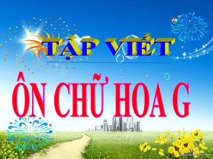 Bài giảng Tập viết Lớp 3 - Bài: Ôn chữ hoa G