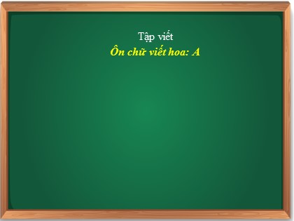 Bài giảng Tập viết Lớp 3 - Tuần 1 - Bài: Ôn chữ hoa A