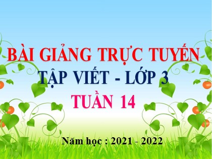 Bài giảng Tập viết Lớp 3 - Tuần 14: Ôn chữ hoa K - Năm học 2021-2022