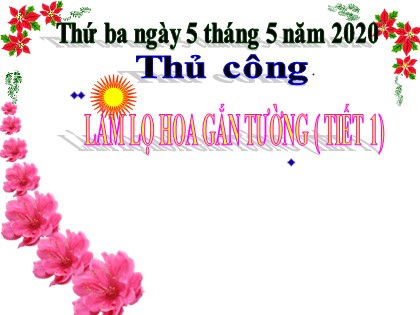 Bài giảng Thủ công Lớp 3 - Bài 14: Làm lọ hoa gắn tường (Tiết 1) - Năm học 2019-2020
