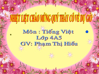 Bài giảng Tiếng Việt 4 - Bài 24: Làm đẹp cuộc sống - Phạm Thị Hương