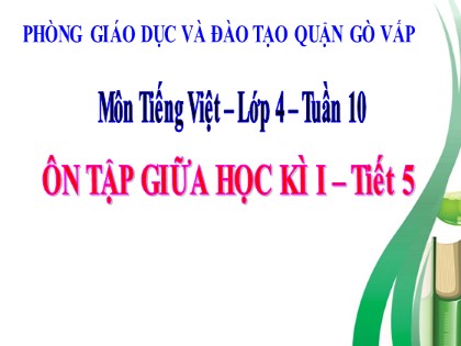 Bài giảng Tiếng Việt Lớp 4 - Tuần 10 - Ôn tập giữa kì 1 (Tiết 5)
