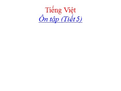 Bài giảng Tiếng Việt Lớp 4 - Tuần 18 - Ôn tập (Tiết 5)