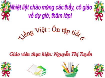 Bài giảng Tiếng Việt Lớp 4 - Tuần 18 - Ôn tập (Tiết 6) - Nguyễn Thị Tuyến