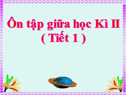 Bài giảng Tiếng Việt Lớp 4 - Tuần 28 - Ôn tập giữa học kì 2 (Tiết 1)