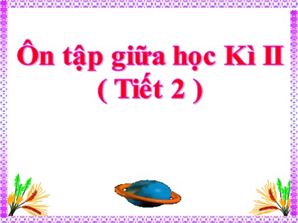 Bài giảng Tiếng Việt Lớp 4 - Tuần 28 - Ôn tập giữa học kì 2 (Tiết 2)