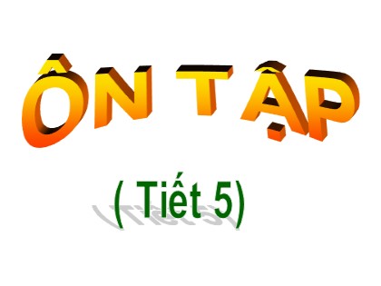 Bài giảng Tiếng Việt Lớp 4 - Tuần 28 - Ôn tập giữa học kì 2 (Tiết 5)