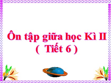 Bài giảng Tiếng Việt Lớp 4 - Tuần 28 - Ôn tập giữa học kì 2 (Tiết 6)