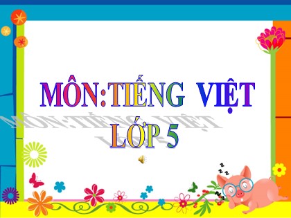 Bài giảng Tiếng Việt Lớp 5 - Tuần 28 - Bài: Ôn tập giữa học kì 2 (Tiết 5) - Năm học 2016-2017