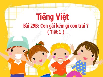 Bài giảng Tiếng Việt Lớp 5 - Tuần 29 - Bài: Con gái kém gì con trai (Tiết 1)
