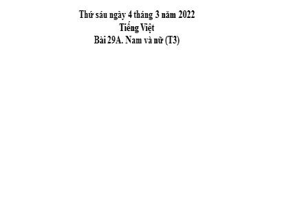 Bài giảng Tiếng Việt Lớp 5 - Tuần 29 - Bài: Nam và nữ (Tiết 3) - Năm học 2021-2022 Bài giảng Tiếng Việt Lớp 5 - Tuần 29 - Bài: Nam và nữ (Tiết 3) - Năm học 2021-2022