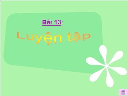 Bài giảng Toán học 4 - Bài 13: Luyện tập