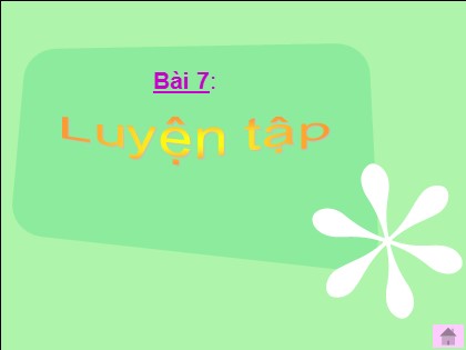 Bài giảng Toán học 4 - Bài 7: Luyện tập