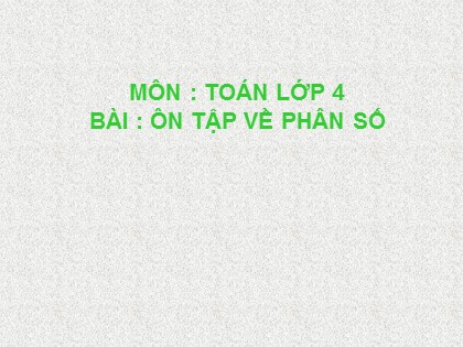 Bài giảng Toán học 4 - Bài: Ôn tập về phân số