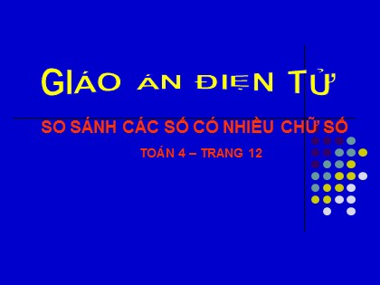 Bài giảng Toán học 4 - Bài: So sánh các số có nhiều chữ số