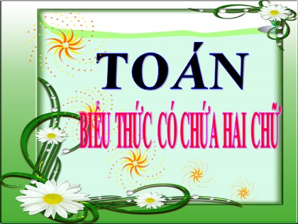 Bài giảng Toán học 4 - Chương 2 - Bài: Biểu thức có chứa hai chữ