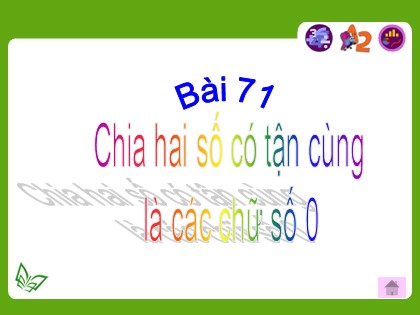 Bài giảng Toán học 4 - Chương 2 - Bài: Chia hai số có tận cùng là các chữ số 0