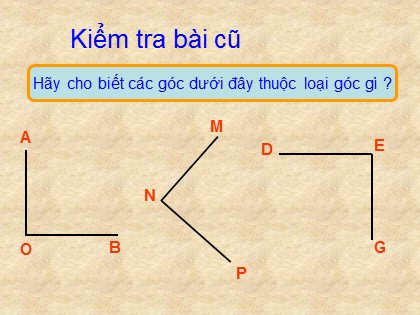 Bài giảng Toán học 4 - Chương 2 - Bài: Góc nhọn, góc tù, góc bẹt