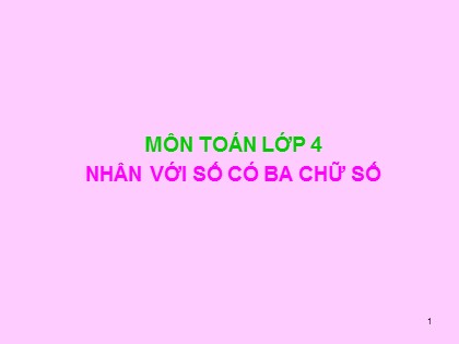 Bài giảng Toán học 4 - Chương 2 - Bài: Nhân với số có ba chữ số