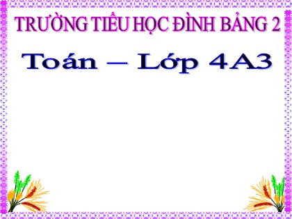 Bài giảng Toán học 4 - Chương 2 - Bài: Thực hành vẽ hình chữ nhật-hình vuông