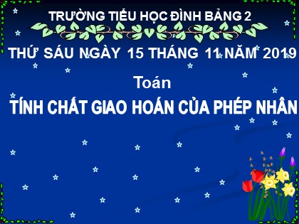 Bài giảng Toán học 4 - Chương 2 - Bài: Tính chất giao hoán của phép nhân