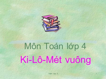 Bài giảng Toán học 4 - Chương 3 - Bài: Ki-lô-mét vuông