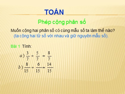 Bài giảng Toán học 4 - Chương 4 - Bài: Phép cộng phân số (Tiếp theo)