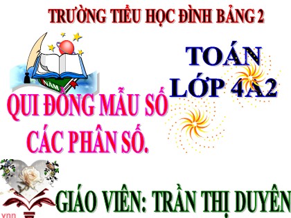Bài giảng Toán học 4 - Chương 4 - Bài: Qui đồng mẫu số các phân số