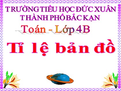 Bài giảng Toán học 4 - Chương 5 - Bài: Tỉ lệ bản đồ