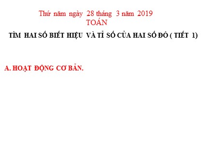 Bài giảng Toán học 4 - Chương 5 - Bài: Tìm hai số biết hiệu và tỉ số của hai số đó (Tiết 1)