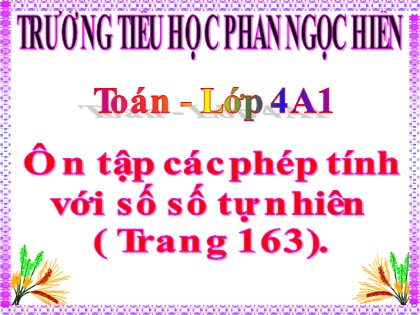 Bài giảng Toán học 4 - Chương 6 - Bài: Ôn tập các phép tính với số số tự nhiên (Trang 163)