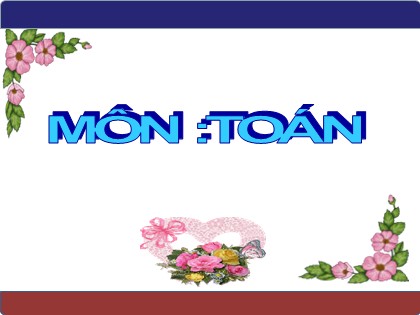 Bài giảng Toán Khối 3 - Bài: Các số có bốn chữ số (tiếp theo)