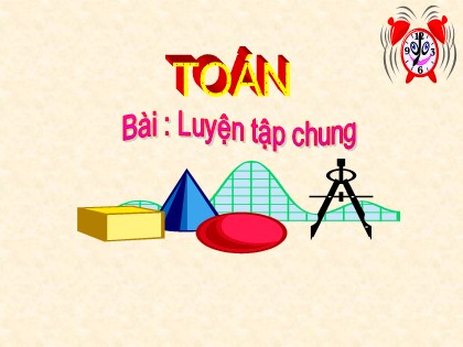 Bài giảng Toán Khối 3 - Bài: Luyện tập chung