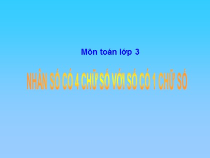 Bài giảng Toán Khối 3 - Bài: Nhân số có bốn chữ số với số có một chữ số