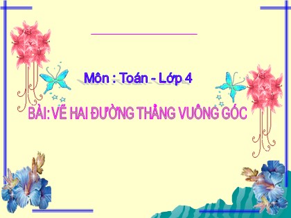 Bài giảng Toán Khối 4 - Chương 2 - Bài: Vẽ hai đường thẳng vuông góc
