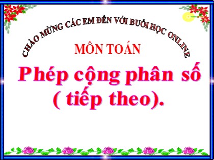Bài giảng Toán Khối 4 - Tuần 23 - Bài: Phép cộng phân số (Tiếp theo)