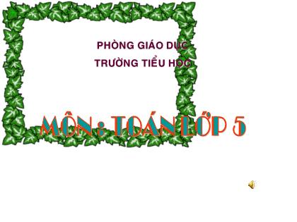 Bài giảng Toán Khối 5 - Tuần 11 - Bài: Luyện tập