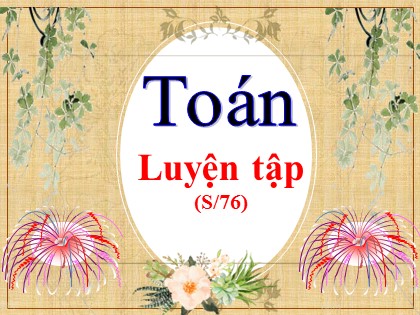 Bài giảng Toán Khối 5 - Tuần 16 - Tiết 1: Luyện tập (Trang 76)