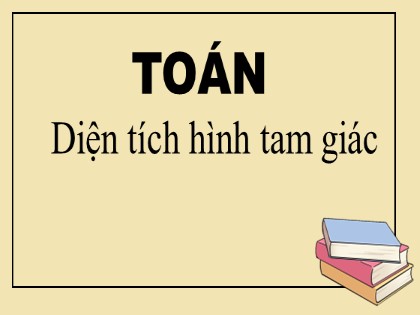 Bài giảng Toán Khối 5 - Tuần 18 - Bài: Diện tích hình tam giác