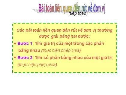 Bài giảng Toán Lớp 3 - Bài: Bài toán liên quan đến rút về đơn vị (Tiếp theo)