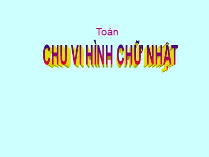 Bài giảng Toán Lớp 3 - Bài: Chu vi hình chữ nhật