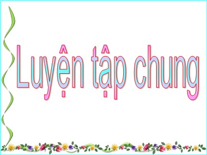 Bài giảng Toán Lớp 3 - Bài: Luyện tập chung (Trang 156)