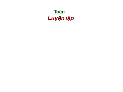 Bài giảng Toán Lớp 3 - Bài: Luyện tập (Trang 122)