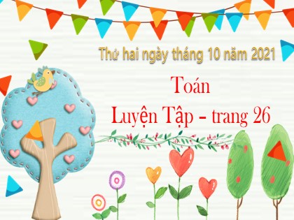 Bài giảng Toán Lớp 3 - Bài: Luyện tập (Trang 26) - Năm học 2021-2022