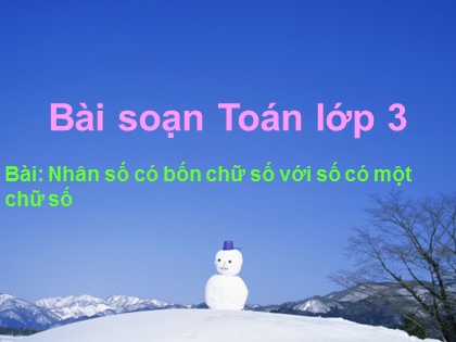 Bài giảng Toán Lớp 3 - Bài: Nhân số có bốn chữ số với số có một chữ số