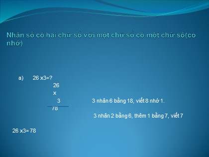 Bài giảng Toán Lớp 3 - Bài: Nhân số có hai chữ số với một chữ số có một chữ số (Có nhớ)