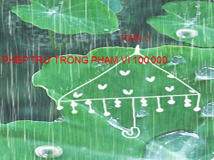 Bài giảng Toán Lớp 3 - Bài: Phép trừ trong phạm vi 100 000