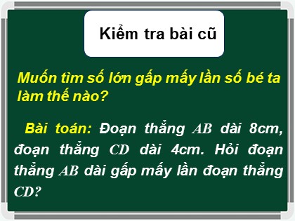 Bài giảng Toán Lớp 3 - Bài: So sánh số bé bằng một phần mấy số lớn - Năm học 2021-2022