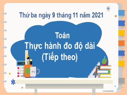 Bài giảng Toán Lớp 3 - Bài: Thực hành đo độ dài (Tiếp)